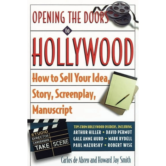 Opening the Doors to Hollywood : How to Sell Your Idea, Story, Screenplay, Manuscript (Paperback)