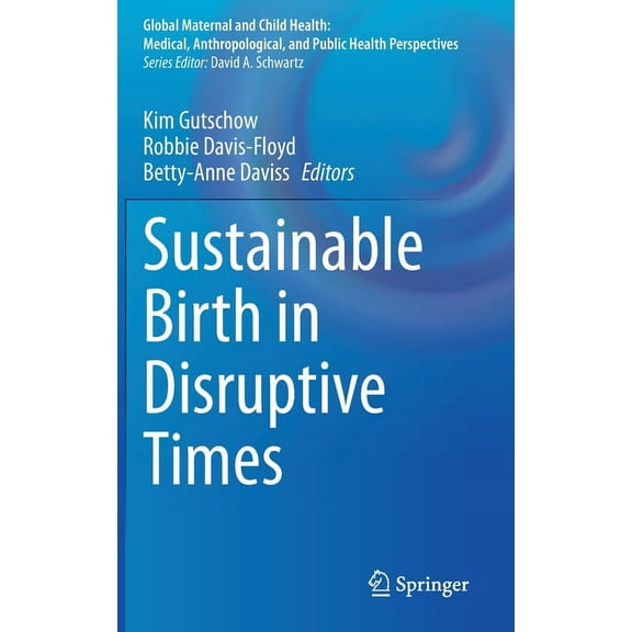 Global Maternal and Child Health Sustainable Birth in Disruptive Times, (Hardcover)