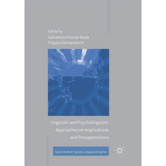 Palgrave Studies in Pragmatics, Language Linguistic and Psycholinguistic Approaches on Implicatures and Presuppositions, (Paperback)