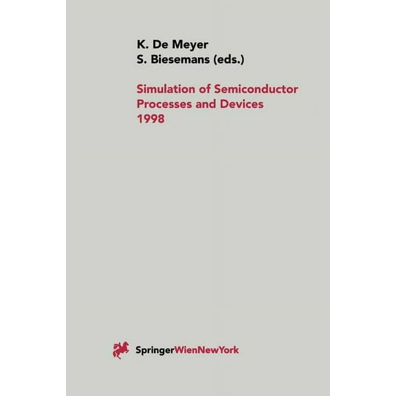 Simulation of Semiconductor Processes and Devices 1998: Sispad 98 (Softcover Reprint of the Origi)