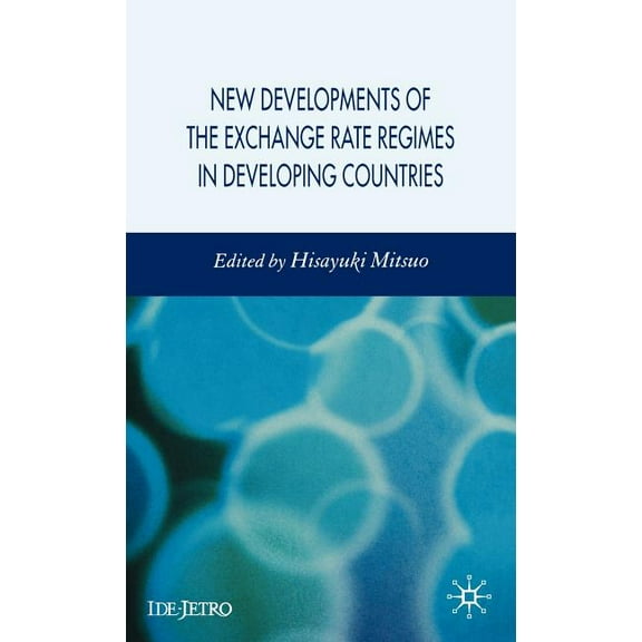 IDE-JETRO New Developments of the Exchange Rate Regimes in Developing Countries, (Hardcover)