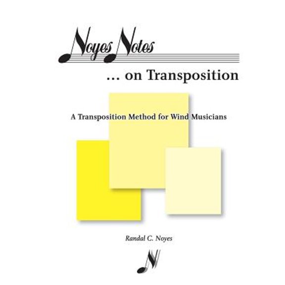 Noyes Notes...on Transposition: A Transposition Method for Wind Musicians (Paperback) by Randal C Noyes