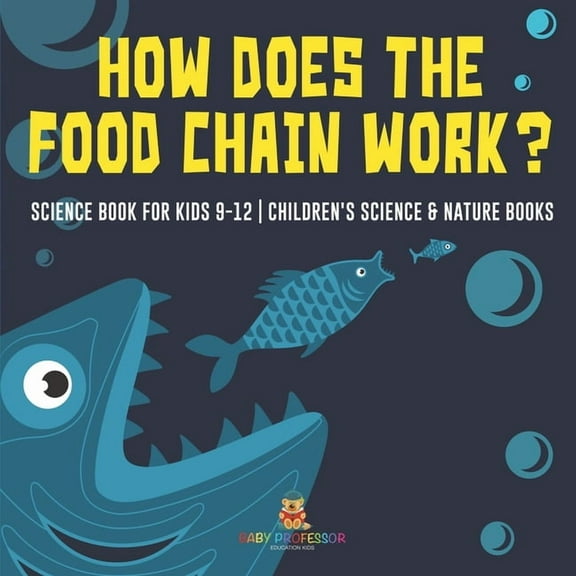 How Does the Food Chain Work? - Science Book for Kids 9-12 Children's Science & Nature Books, (Paperback)