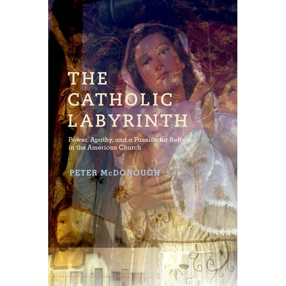 Catholic Labyrinth: Power, Apathy, and a Passion for Reform in the American Church, (Hardcover)