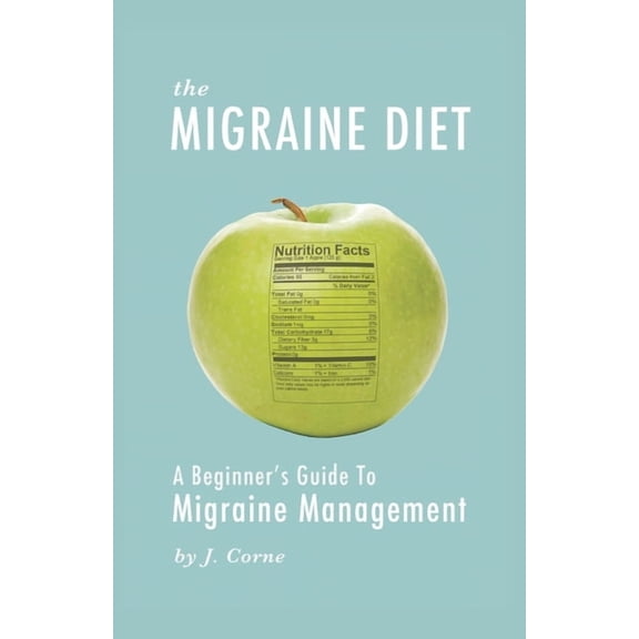 The Migraine Diet: A Beginner's Guide to Migraine Management, (Paperback)