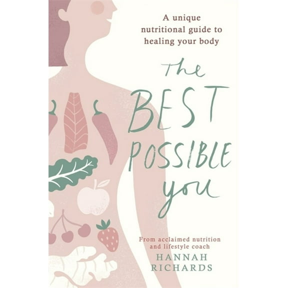 The Best Possible You: A Unique Nutritional Guide to Healing Your Body, (Paperback)