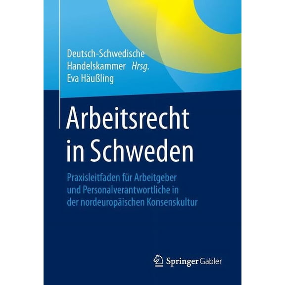 Arbeitsrecht in Schweden: Praxisleitfaden Für Arbeitgeber Und Personalverantwortliche in Der Nordeuropäischen Konsenskul, (Paperback)