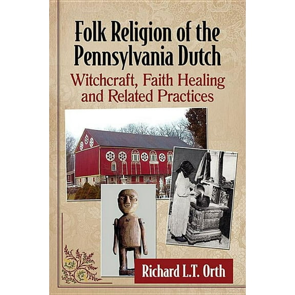 Folk Religion of the Pennsylvania Dutch: Witchcraft, Faith Healing and Related Practices, (Paperback)