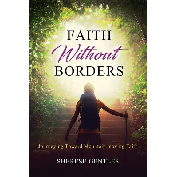 Faith Without Borders: Journeying Toward Mountain moving Faith (Paperback)