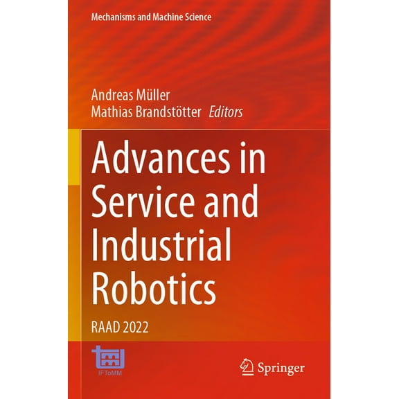 Mechanisms and Machine Science Advances in Service and Industrial Robotics: Raad 2022, Book 120, (Paperback)