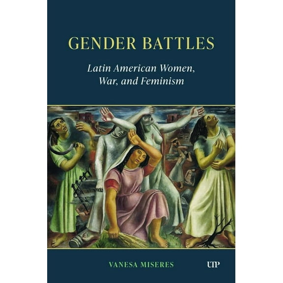 Latinoamericana Gender Battles: Latin American Women, War, and Feminism, (Hardcover)