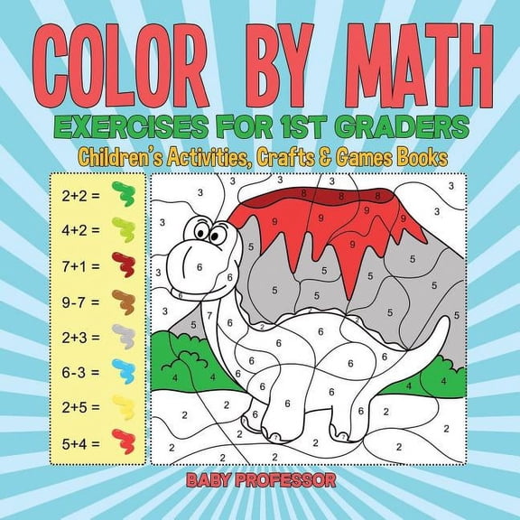 Color by Math Exercises for 1st Graders Children's Activities, Crafts & Games Books, (Paperback)