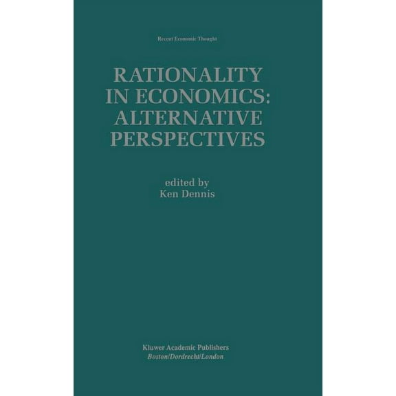 Recent Economic Thought Rationality in Economics: Alternative Perspectives, Book 62, (Hardcover)