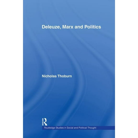 Routledge Studies in Social and Politica Deleuze, Marx and Politics, (Paperback)
