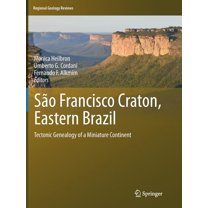 Regional Geology Reviews SÃ£o Francisco Craton, Eastern Brazil: Tectonic Genealogy of a Miniature Continent, (Paperback)