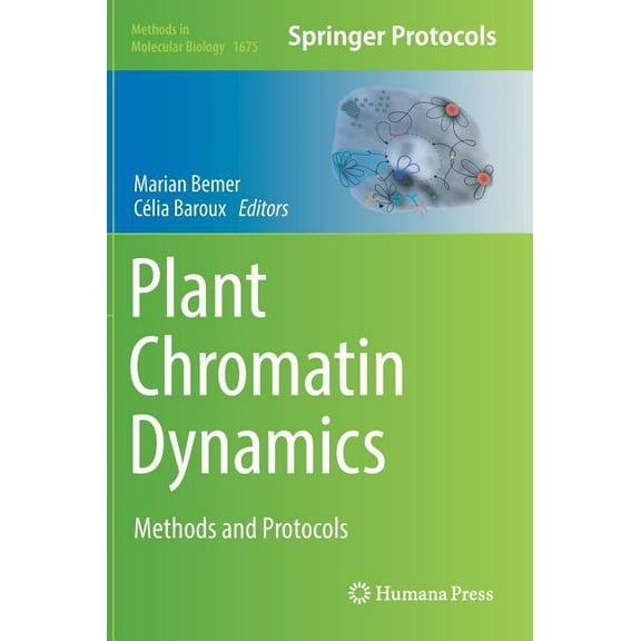 Methods in Molecular Biology Plant Chromatin Dynamics: Methods and Protocols, Book 1675, (Hardcover)