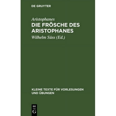 Kleine Texte Für Vorlesungen Und Übungen: Die Frösche Des Aristophanes: Mit Ausgewählten Antiken Scholien (Hardcover)