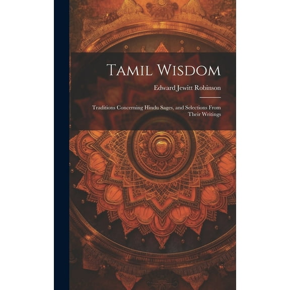 Tamil Wisdom: Traditions Concerning Hindu Sages, and Selections From Their Writings (Hardcover)