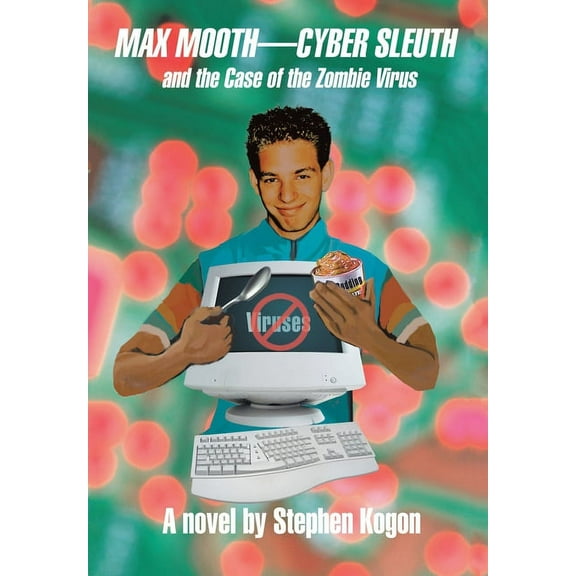 Max Mooth-Cyber Sleuth and the Case of the Zombie Virus, (Hardcover)