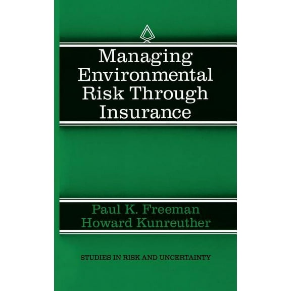 Studies in Risk and Uncertainty Managing Environmental Risk Through Insurance, Book 9, (Hardcover)