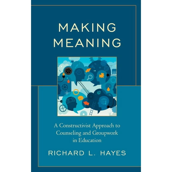 Making Meaning : A Constructivist Approach to Counseling and Group Work in Education (Paperback)