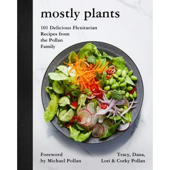 Pre-Owned Mostly Plants: 101 Delicious Flexitarian Recipes from the Pollan Family (Hardcover) 0062821385 9780062821386
