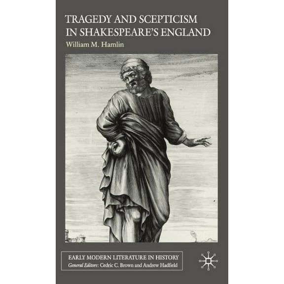 Early Modern Literature in History Tragedy and Scepticism in Shakespeare&apos;s England, (Hardcover)