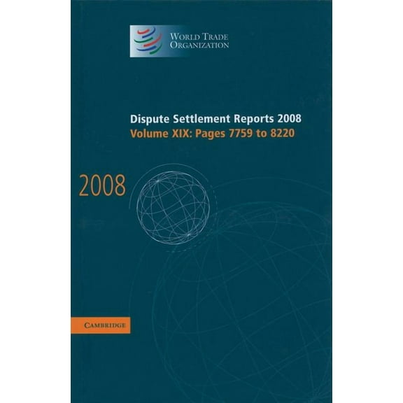 World Trade Organization Dispute Settlem Dispute Settlement Reports 2008: Volume 19, Pages 7759-8220, (Hardcover)