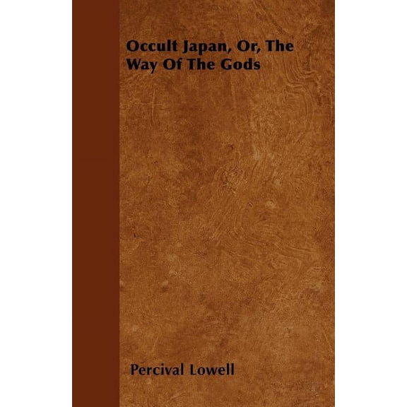 Occult Japan, Or, The Way Of The Gods, (Paperback)