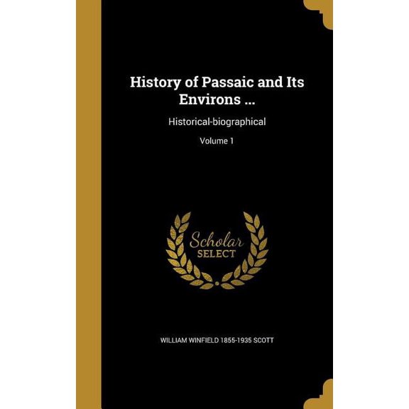 History of Passaic and Its Environs ...: Historical-biographical; Volume 1 (Hardcover)