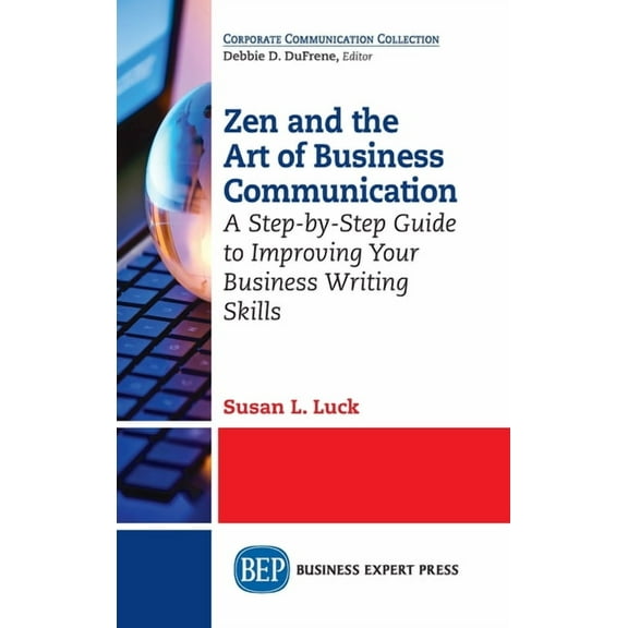 Zen and the Art of Business Communication: A Step-by-Step Guide to Improving Your Business Writing Skills (Hardcover)
