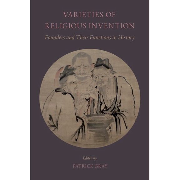 Varieties of Religious Invention: Founders and Their Functions in History, (Paperback)