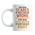 thumbnail image 1 of Stop Being Scared, Motivational Quotes White Ceramic Coffee & Tea Mug (11oz), 1 of 6