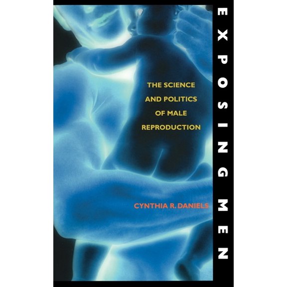 Exposing Men: The Science and Politics of Male Reproduction, (Hardcover)