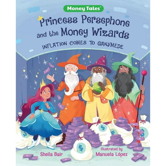 Money Tales Princess Persephone and the Money Wizards: Inflation Comes to Ganymede, (Hardcover)