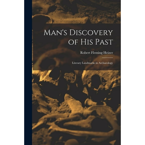 Man's Discovery of His Past; Literary Landmarks in Archaeology, (Paperback)