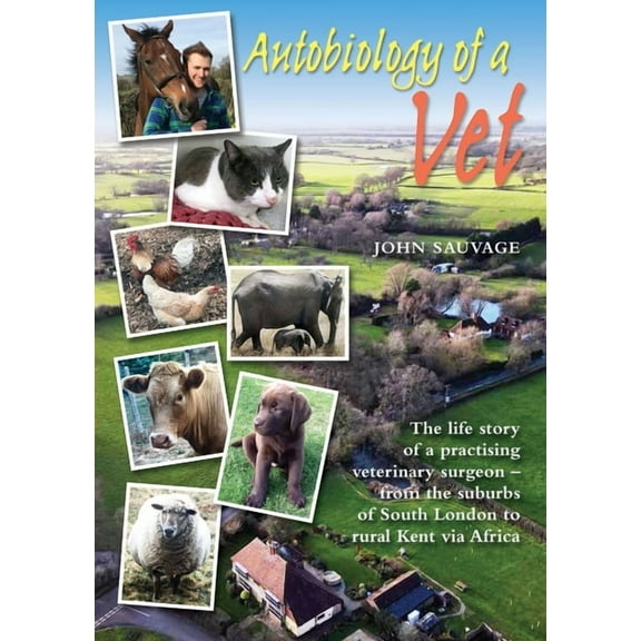 Autobiology of a Vet: The life story of a practising veterinary surgeon - from the suburbs of South London to rural Kent, (Paperback)