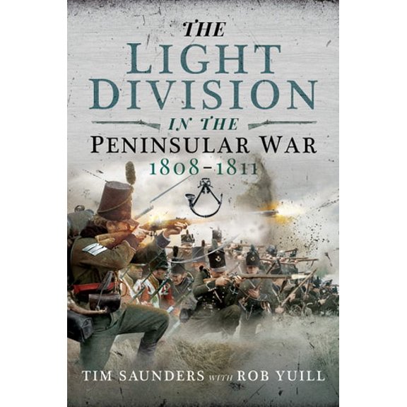 Pre-Owned The Light Division in the Peninsular War, 1808-1811 (Hardcover 9781526757326) by Tim Saunders, Rob Yuill