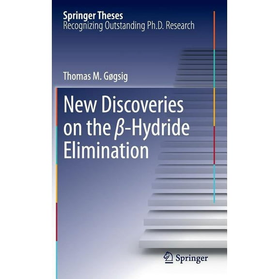 Springer Theses New Discoveries on the β-Hydride Elimination, (Hardcover)
