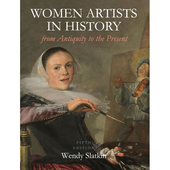 Women Artists in History from Antiquity to the Present, (Hardcover)
