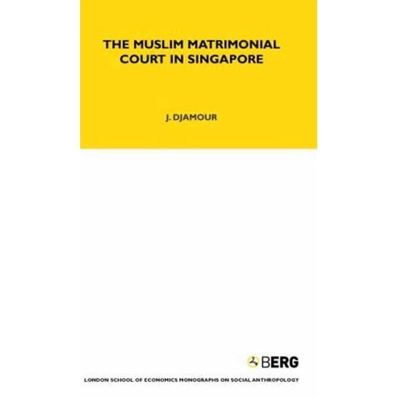 Lse Monographs on Social Anthropology The Muslim Matrimonial Court in Singapore, Book 84, (Hardcover)