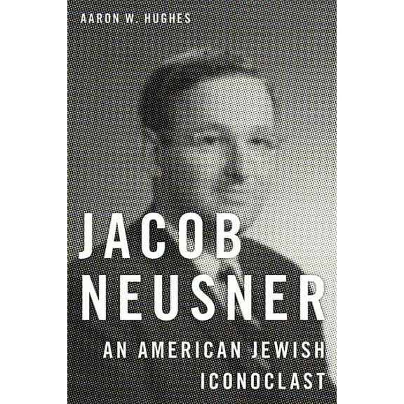 Jacob Neusner: An American Jewish Iconoclast, (Hardcover)