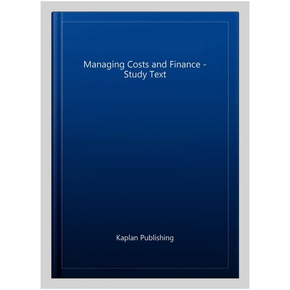 Pre-Owned MANAGING COSTS AND FINANCE - STUDY TEXT KAPLAN PUBLISHING (Paperback)