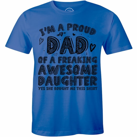 I am A Proud Dad Of A Freaking Awesome Daughter Funny for Men Dad Gift T-Shirt