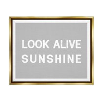Stupell Industries Look Alive Sunshine Simple Grey Inspirational Painting Gold Floater Framed Art Print Wall Art