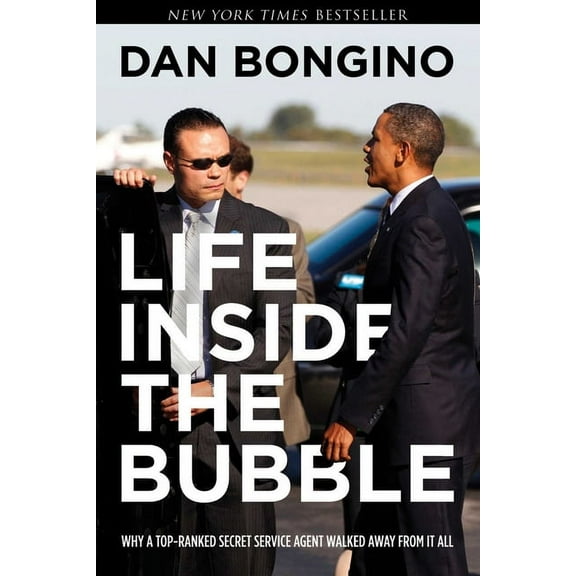Life Inside the Bubble: Why a Top-Ranked Secret Service Agent Walked Away from It All, (Hardcover)