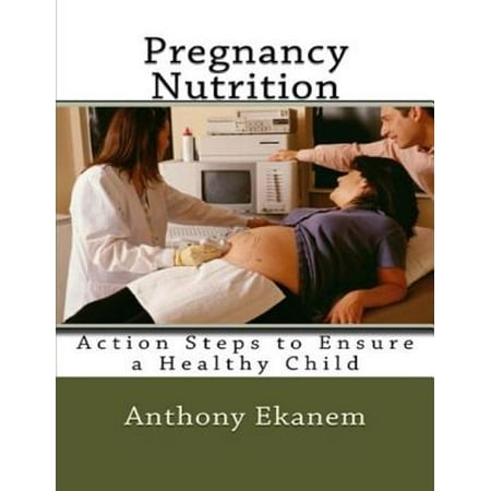 Pregnancy Nutrition: Action Steps to Ensure a Healthy Child -