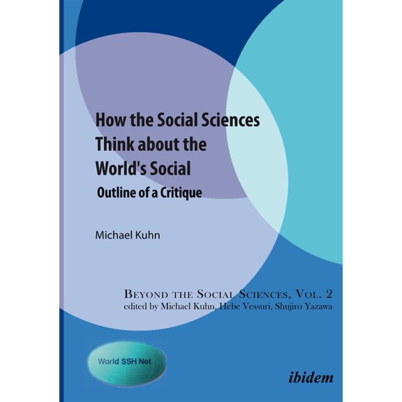 Beyond the Social Sciences How the Social Sciences Think about the World's Social: Outline of a Critique, (Paperback)