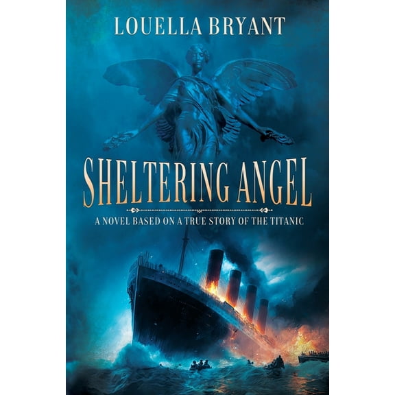 The Sheltering Angel Sheltering Angel: A Novel Based on a True Story of the Titanic, Book 1, (Paperback)