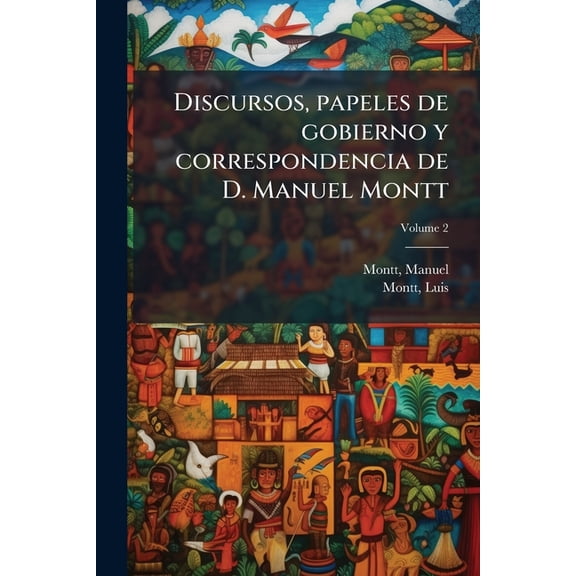 Discursos, papeles de gobierno y correspondencia de D. Manuel Montt; Volume 2 (Paperback)